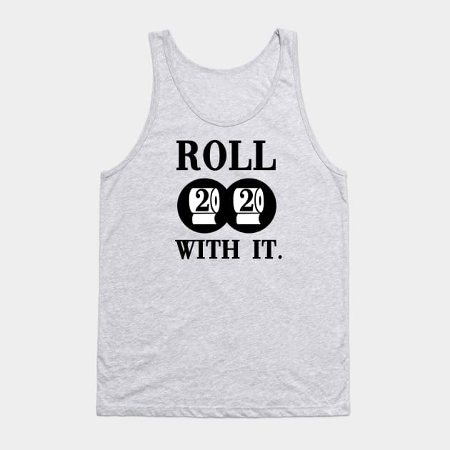 2020 Roll with it. Tank Top by hipop